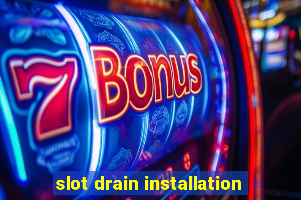 slot drain installation