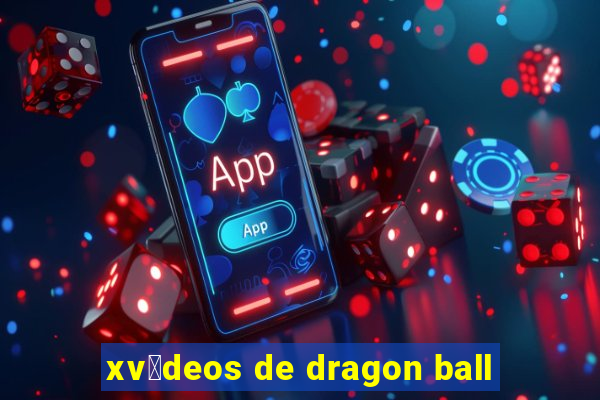 xv铆deos de dragon ball