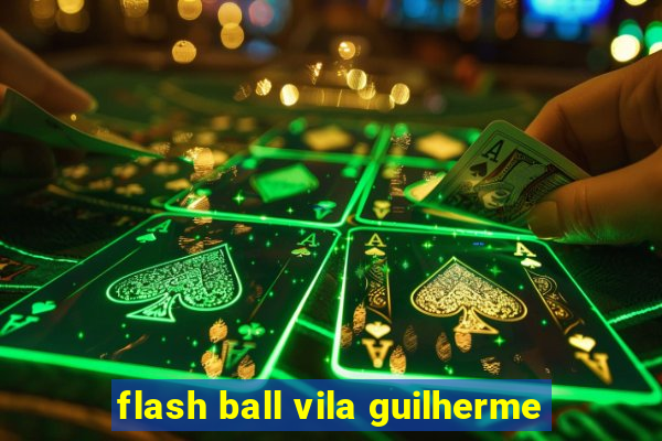 flash ball vila guilherme