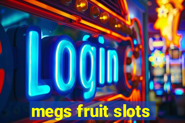 megs fruit slots