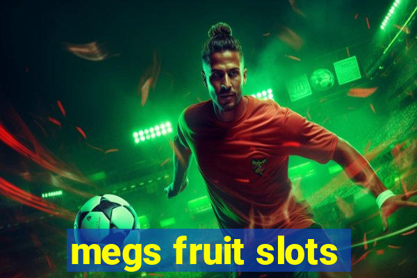 megs fruit slots