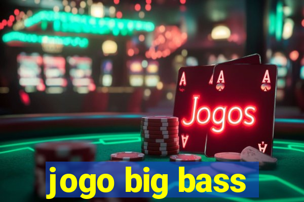 jogo big bass