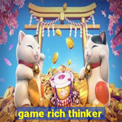 game rich thinker