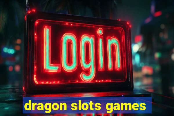 dragon slots games