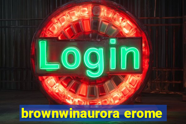 brownwinaurora erome