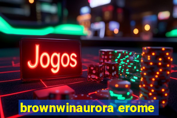 brownwinaurora erome