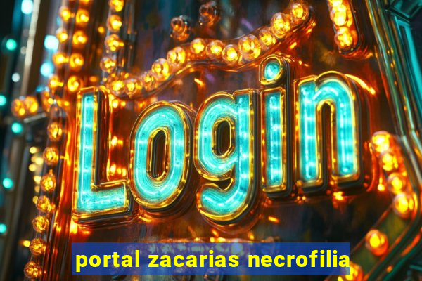 portal zacarias necrofilia