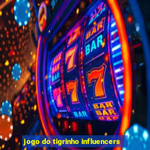 jogo do tigrinho influencers