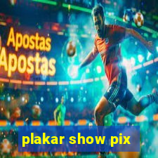 plakar show pix