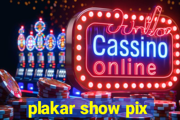 plakar show pix