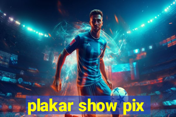 plakar show pix