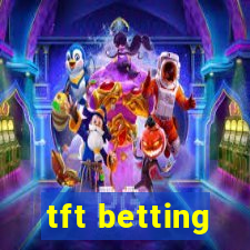 tft betting