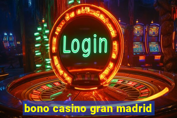 bono casino gran madrid