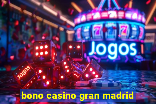 bono casino gran madrid