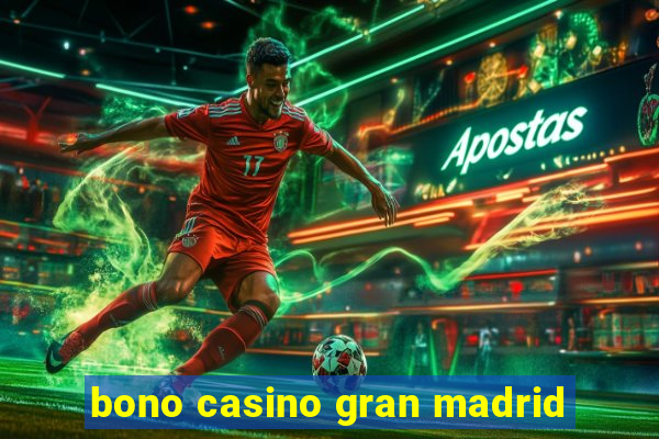 bono casino gran madrid