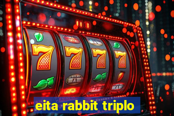 eita rabbit triplo