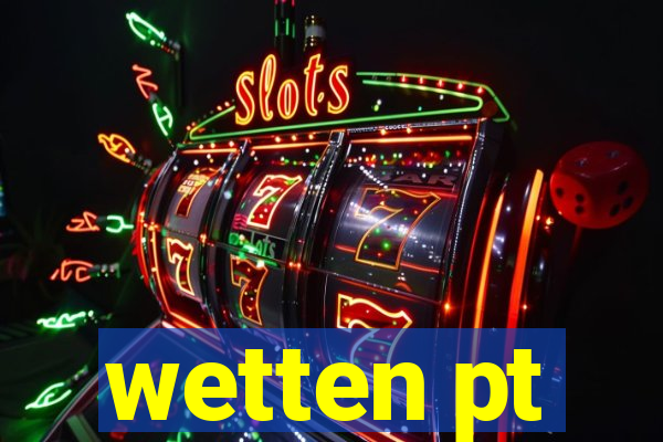 wetten pt