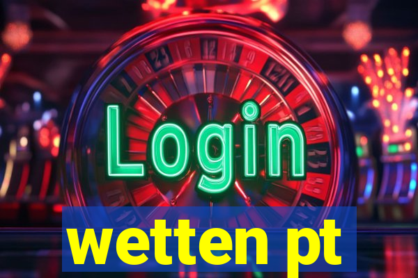 wetten pt