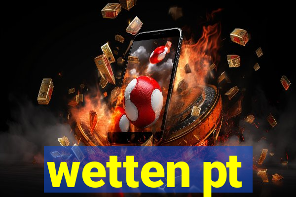 wetten pt