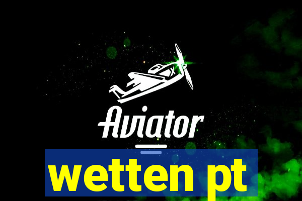 wetten pt