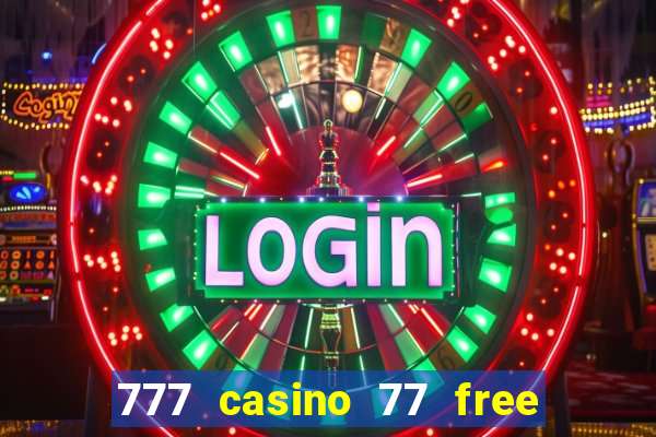 777 casino 77 free spins no deposit