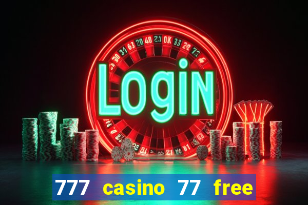 777 casino 77 free spins no deposit