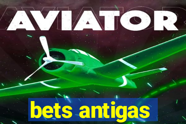 bets antigas