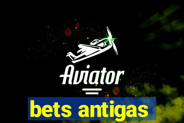 bets antigas