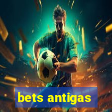 bets antigas