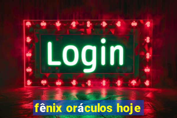 fênix oráculos hoje