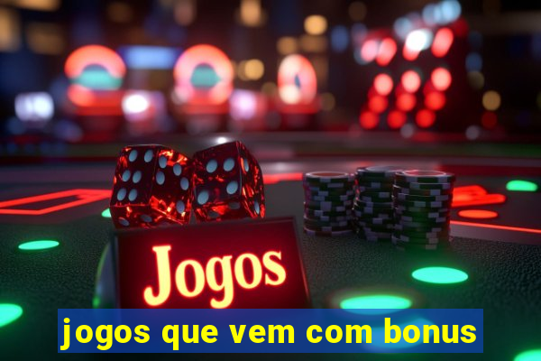 jogos que vem com bonus