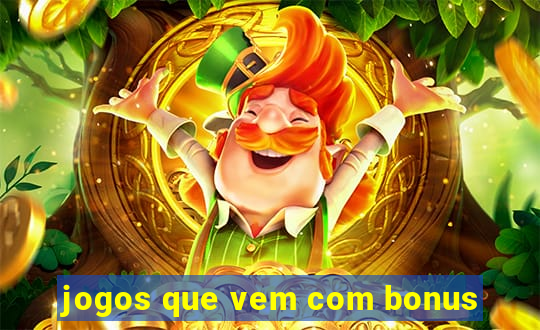 jogos que vem com bonus