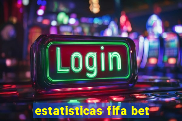 estatisticas fifa bet