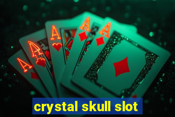 crystal skull slot