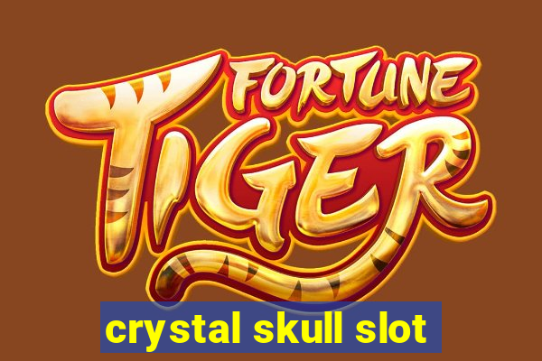 crystal skull slot