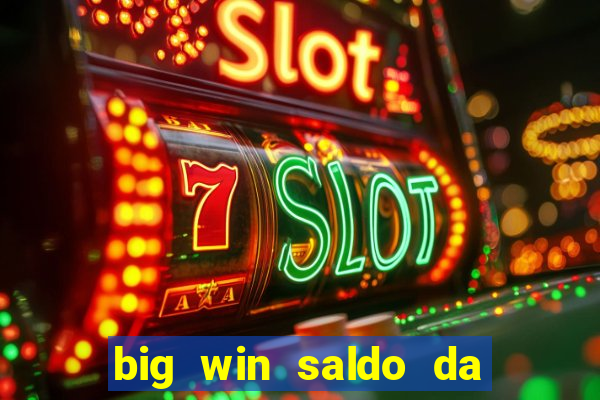 big win saldo da conta now