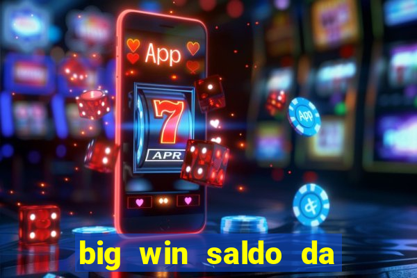 big win saldo da conta now