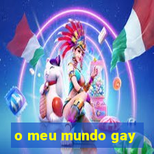 o meu mundo gay