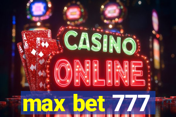 max bet 777