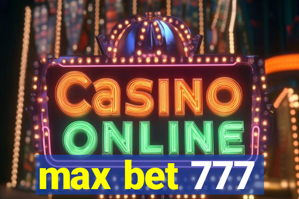 max bet 777