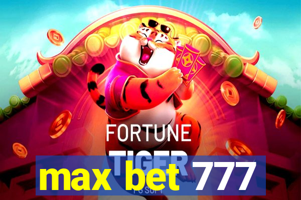 max bet 777