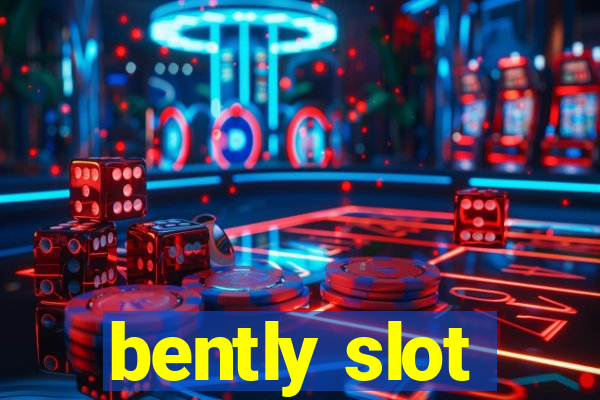 bently slot