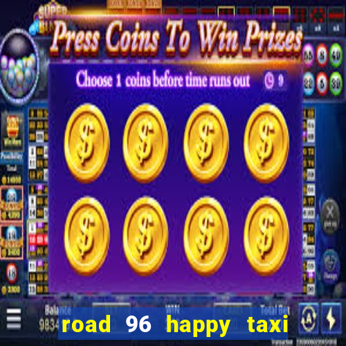 road 96 happy taxi security call password