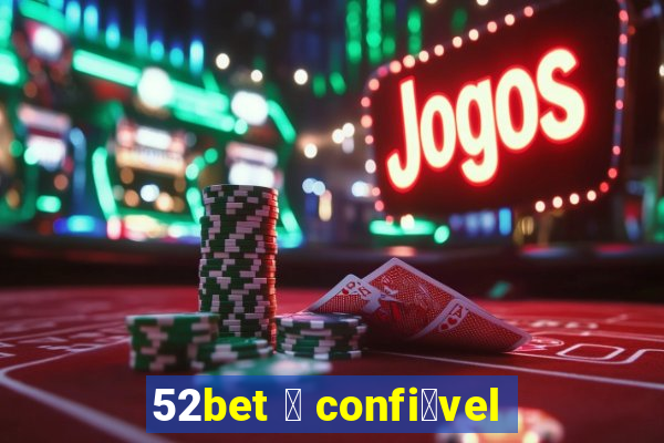 52bet 茅 confi谩vel