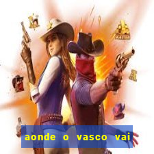 aonde o vasco vai jogar hoje