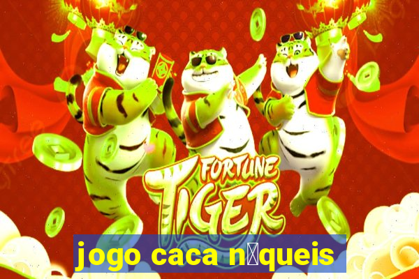 jogo caca n铆queis