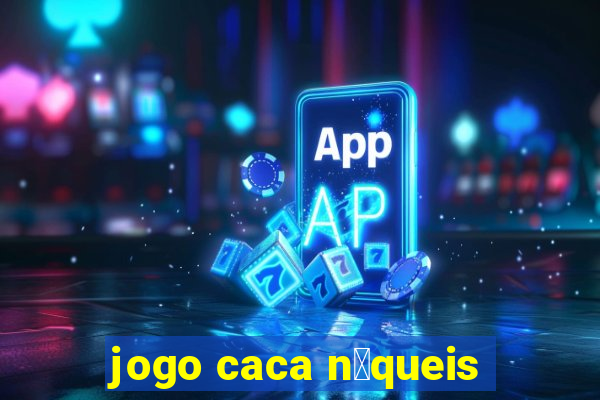 jogo caca n铆queis