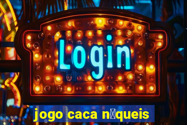 jogo caca n铆queis