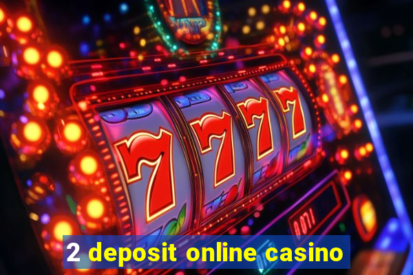 2 deposit online casino