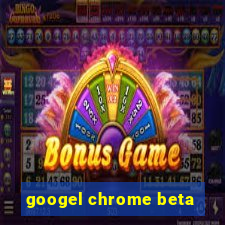 googel chrome beta